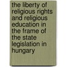 The Liberty of Religious Rights and Religious Education in the Frame of the State Legislation in Hungary door Janos Talaber