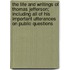 The Life And Writings Of Thomas Jefferson; Including All Of His Important Utterances On Public Questions