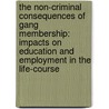 The Non-Criminal Consequences of Gang Membership: Impacts on Education and Employment in the Life-Course door David C. Pyrooz