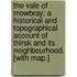 The Vale of Mowbray: a historical and topographical account of Thirsk and its neighbourhood. [With map.]
