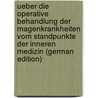 Ueber Die Operative Behandlung Der Magenkrankheiten Vom Standpunkte Der Inneren Medizin (German Edition) door Wilhelm 1872 Heuseler