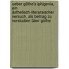 Ueber Göthe's Iphigenia, ein ästhetisch-literaraischer Versuch, als Beitrag zu Vorstudien über Göthe by Carl Heinrich Pudor