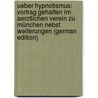 Ueber Hypnotismus: Vortrag Gehalten Im Aerztlichen Verein Zu München Nebst Weiterungen (German Edition) by R. Minde J