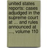 United States Reports: Cases Adjudged in the Supreme Court at ... and Rules Announced at ..., Volume 110 door John Chandler Bancroft Davis
