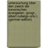 Untersuchung Über Den Zweck Der Kanonischen Evangelien. (Progr., Albert-Ludwigs-Univ.) (German Edition) door Maier Adalbert