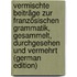 Vermischte Beiträge zur Französischen Grammatik, gesammelt, durchgesehen und vermehrt (German Edition)