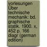 Vorlesungen Über Technische Mechanik: Bd. Graphische Statik. 1900. X, 452 P. 166 Diagr (German Edition) door Föppl August