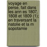 Voyage En Perse, Fait Dans Les Ann Es 1807, 1808 Et 1809 (1); En Traversant La Natolie Et La M Sopotamie by Adrien Dupr