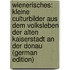 Wienerisches: Kleine Culturbilder Aus Dem Volksleben Der Alten Kaiserstadt an Der Donau (German Edition)