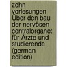 Zehn Vorlesungen Über Den Bau Der Nervösen Centralorgane: Für Ärzte Und Studierende (German Edition) door Edinger Ludwig