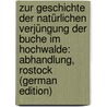 Zur Geschichte Der Natürlichen Verjüngung Der Buche Im Hochwalde: Abhandlung, Rostock (German Edition) door Kohli Otto