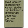 Zwölf Jahre Im Litterarischen Kampf: Studien Und Kritiken Zur Litteratur Der Gegenwart (German Edition) door Wolff Eugen