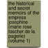 the Historical and Secret Memoirs of the Empress Josephine (Marie Rose Tascher De La Pagerie) (Volume 1)