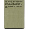 the History of Europe from 1862 to 1914, from the Accession of Bismarck to the Outbreak of the Great War door Lucius Hudson Holt