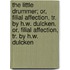 the Little Drummer; Or, Filial Affection, Tr. by H.W. Dulcken. Or, Filial Affection, Tr. by H.W. Dulcken