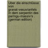 Über Die Einschlüsse Von Granat-Vesuvianfels in Dem Serpentin Des Parîngu-Massiv's . (German Edition) door Munteanu-Murgoc Georg
