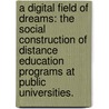 A Digital Field of Dreams: The Social Construction of Distance Education Programs at Public Universities. by Glenn H. Williams