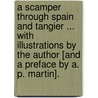 A Scamper through Spain and Tangier ... With illustrations by the author [and a preface by A. P. Martin]. door Margaret Thomas