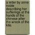 A letter by Anne Noble describing her sufferings at the hands of the Chinese after the wreck of the Kite.
