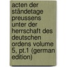 Acten der Ständetage Preussens unter der Herrschaft des Deutschen ordens Volume 5, pt.1 (German Edition) by Knights Teutonic