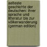 Aelteste Geschichte Der Deutschen: Ihrer Sprache Und Litteratur Bis Zur Völkerwanderung (German Edition)