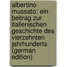 Albertino Mussato: Ein Beitrag Zur Italienischen Geschichte Des Vierzehnten Jahrhunderts (German Edition) by Wychgram Jakob