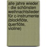 Alle Jahre wieder - Die schönsten Weihnachtslieder für C-Instrumente (Blockflöte, Querflöte, Violine) door Robert Francis