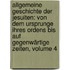 Allgemeine Geschichte Der Jesuiten: Von Dem Ursprunge Ihres Ordens Bis Auf Gegenwärtige Zeiten, Volume 4