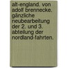 Alt-England. Von Adolf Brennecke. Gänzliche Neubearbeitung der 2. und 3. Abteilung der Nordland-Fahrten. door Onbekend