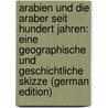 Arabien Und Die Araber Seit Hundert Jahren: Eine Geographische Und Geschichtliche Skizze (German Edition) door Zehme Albrecht