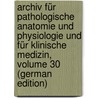 Archiv Für Pathologische Anatomie Und Physiologie Und Für Klinische Medizin, Volume 30 (German Edition) door Ludwig Karl Virchow Rudolf