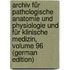 Archiv Für Pathologische Anatomie Und Physiologie Und Für Klinische Medizin, Volume 96 (German Edition)