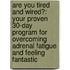 Are You Tired And Wired?: Your Proven 30-Day Program For Overcoming Adrenal Fatigue And Feeling Fantastic