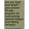 Are You Tired And Wired?: Your Proven 30-Day Program For Overcoming Adrenal Fatigue And Feeling Fantastic door Marcelle Pick