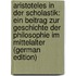 Aristoteles in Der Scholastik: Ein Beitrag Zur Geschichte Der Philosophie Im Mittelalter (German Edition)