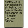 Aristoteles in Der Scholastik: Ein Beitrag Zur Geschichte Der Philosophie Im Mittelalter (German Edition) door Schneid Mathias