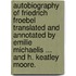 Autobiography of Friedrich Froebel translated and annotated by Emilie Michaelis ... and H. Keatley Moore.