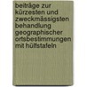 Beiträge Zur Kürzesten Und Zweckmässigsten Behandlung Geographischer Ortsbestimmungen Mit Hülfstafeln by W. Valentiner