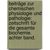 Beiträge zur chemischen Physiologie und Pathologie: Zeitschrift für die gesamte Biochemie. Achter Band. door Onbekend