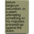 Bellum Belgicum secundum, or, a Poem attempting something on his Majesties proceedings against the Dutch.