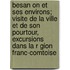 Besan on Et Ses Environs; Visite de La Ville Et de Son Pourtour, Excursions Dans La R Gion Franc-Comtoise