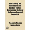 Billy Sunday, His Tabernacles and Sawdust Trails, a Biographical Sketch of the Famous Baseball Evangelist door Theodore Thomas Frankenberg