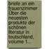 Briefe An Ein Frauenzimmer Über Die Neuesten Produkte Der Schönen Literatur In Teutschland, Volume 1...