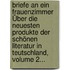 Briefe An Ein Frauenzimmer Über Die Neuesten Produkte Der Schönen Literatur In Teutschland, Volume 2...