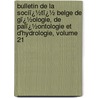 Bulletin De La Sociï¿½Tï¿½ Belge De Gï¿½Ologie, De Palï¿½Ontologie Et D'Hydrologie, Volume 21 door De Pal on Soci T. Belge D