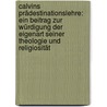 Calvins Prädestinationslehre: Ein Beitrag Zur Würdigung Der Eigenart Seiner Theologie Und Religiosität door Max Scheibe