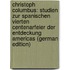 Christoph Columbus: Studien Zur Spanischen Vierten Centenarfeier Der Entdeckung Americas (German Edition)