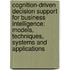 Cognition-Driven Decision Support for Business Intelligence: Models, Techniques, Systems and Applications