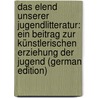Das Elend Unserer Jugendlitteratur: Ein Beitrag Zur Künstlerischen Erziehung Der Jugend (German Edition) door Wolgast Heinrich
