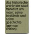 Das Historische Archiv Der Stadt Frankfurt Am Main: Seine Bestände Und Seine Geschichte (German Edition)